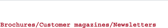Brochures/Customer magazines/Newsletters (online and offline)