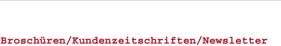 Broschüren/Kundenzeitschriften/Newsletter (online und offline)